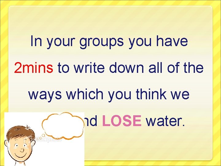In your groups you have 2 mins to write down all of the ways