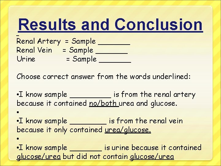Results and Conclusion Renal Artery = Sample _______ Renal Vein = Sample _______ Urine