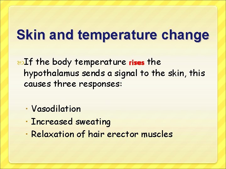 Skin and temperature change If the body temperature rises the hypothalamus sends a signal