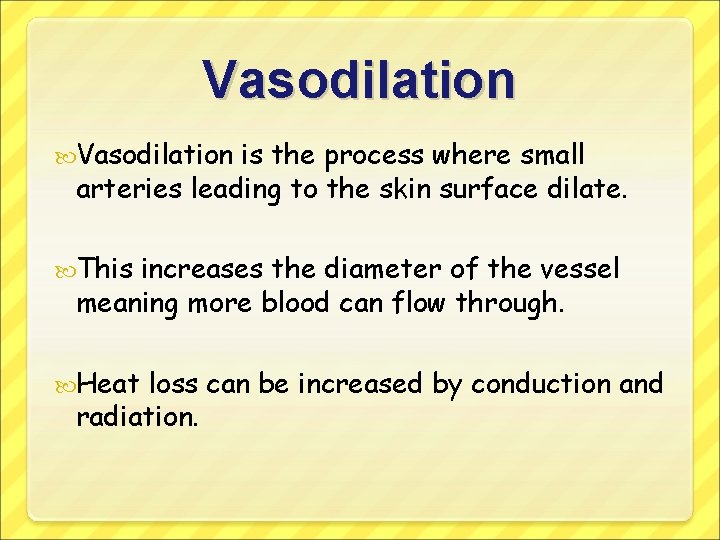Vasodilation is the process where small arteries leading to the skin surface dilate. This