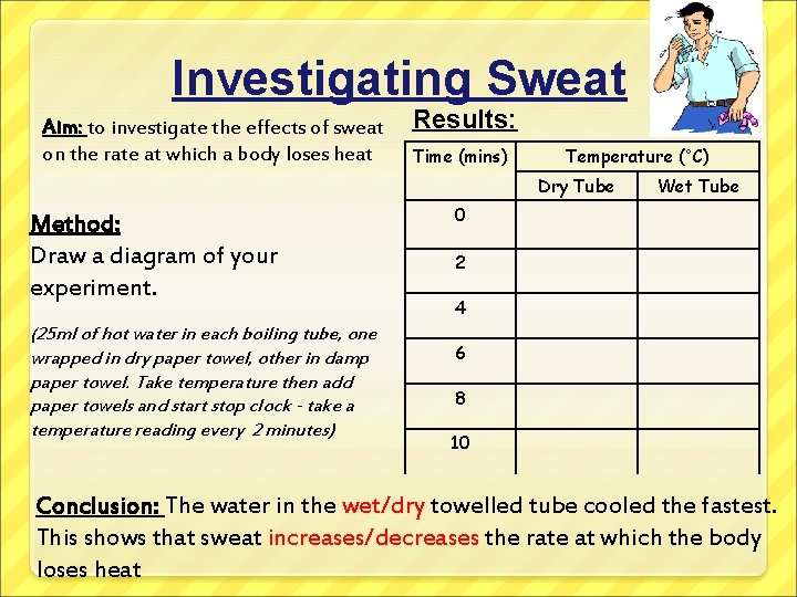 Investigating Sweat Aim: to investigate the effects of sweat on the rate at which