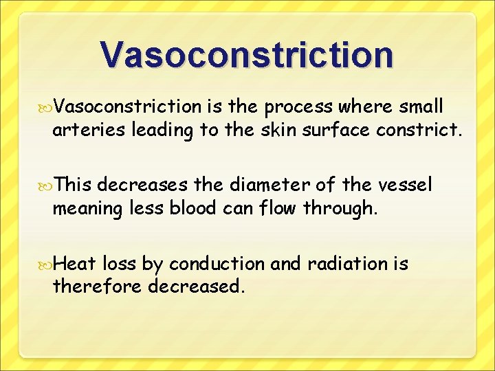 Vasoconstriction is the process where small arteries leading to the skin surface constrict. This