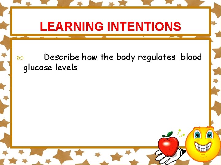 LEARNING INTENTIONS Describe how the body regulates blood glucose levels 