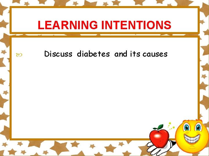 LEARNING INTENTIONS Discuss diabetes and its causes 