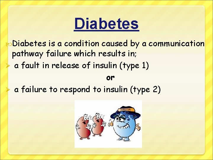 Diabetes is a condition caused by a communication pathway failure which results in; Ø