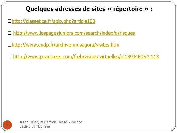 Quelques adresses de sites « répertoire » : qhttp: //classetice. fr/spip. php? article 103