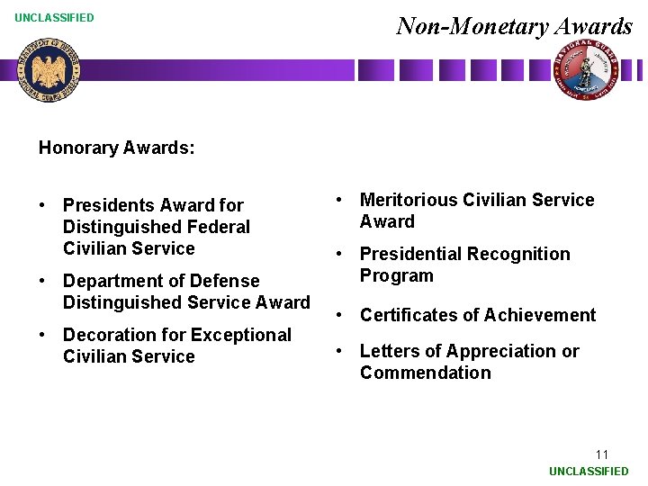 UNCLASSIFIED Non-Monetary Awards Honorary Awards: • Presidents Award for Distinguished Federal Civilian Service •