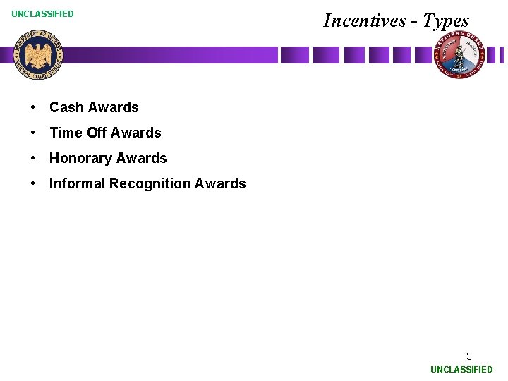 UNCLASSIFIED Incentives - Types • Cash Awards • Time Off Awards • Honorary Awards