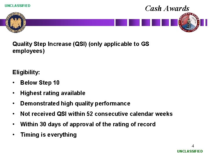 UNCLASSIFIED Cash Awards Quality Step Increase (QSI) (only applicable to GS employees) Eligibility: •