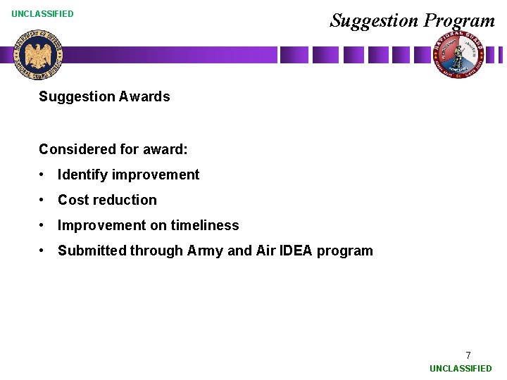 UNCLASSIFIED Suggestion Program Suggestion Awards Considered for award: • Identify improvement • Cost reduction