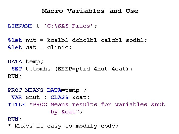 Macro Variables and Use LIBNAME t ‘C: SAS_Files'; %let nut = kcalbl dcholbl calcbl