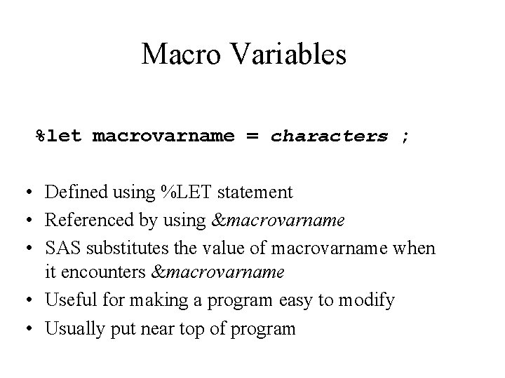 Macro Variables %let macrovarname = characters ; • Defined using %LET statement • Referenced