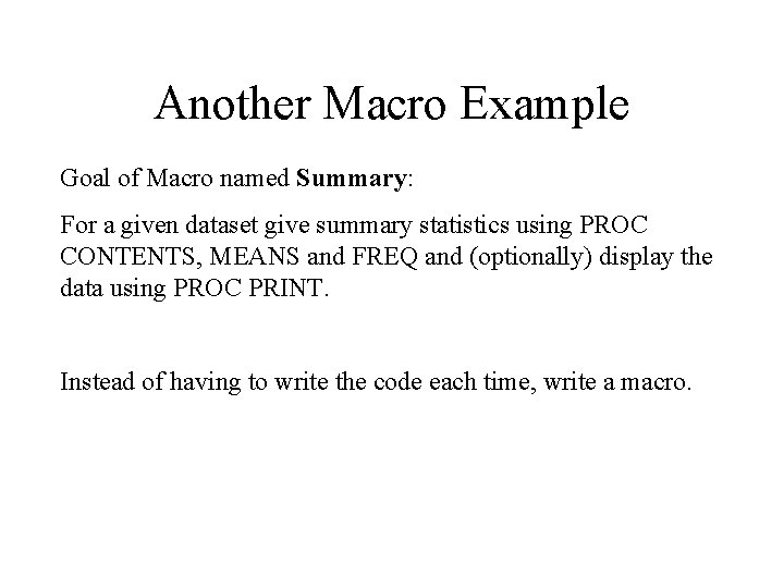 Another Macro Example Goal of Macro named Summary: For a given dataset give summary