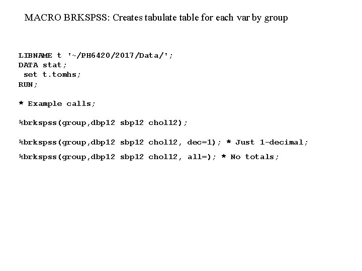 MACRO BRKSPSS: Creates tabulate table for each var by group LIBNAME t '~/PH 6420/2017/Data/';