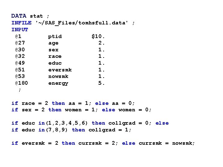 DATA stat ; INFILE '~/SAS_Files/tomhsfull. data' ; INPUT @1 ptid $10. @27 age 2.