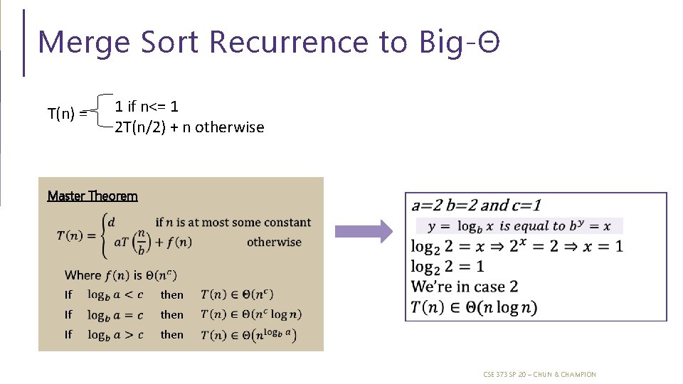 Merge Sort Recurrence to Big-Θ T(n) = 1 if n<= 1 2 T(n/2) + Merge Sort Recurrence to Big-Θ T(n) = 1 if n<= 1 2 T(n/2) +