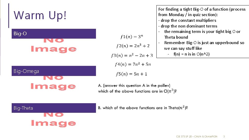 Warm Up! Big-O For finding a tight Big-O of a function (process from Monday Warm Up! Big-O For finding a tight Big-O of a function (process from Monday