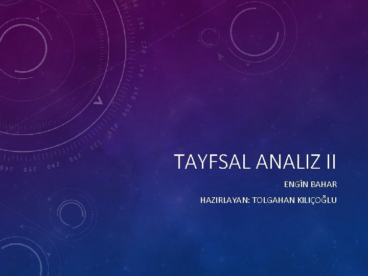 TAYFSAL ANALIZ II ENGİN BAHAR HAZIRLAYAN: TOLGAHAN KILIÇOĞLU 