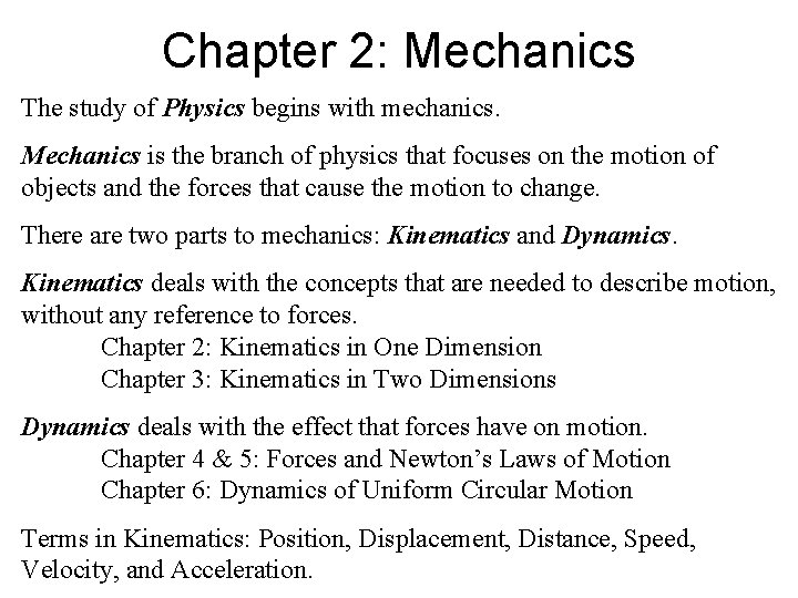 Chapter 2: Mechanics The study of Physics begins with mechanics. Mechanics is the branch