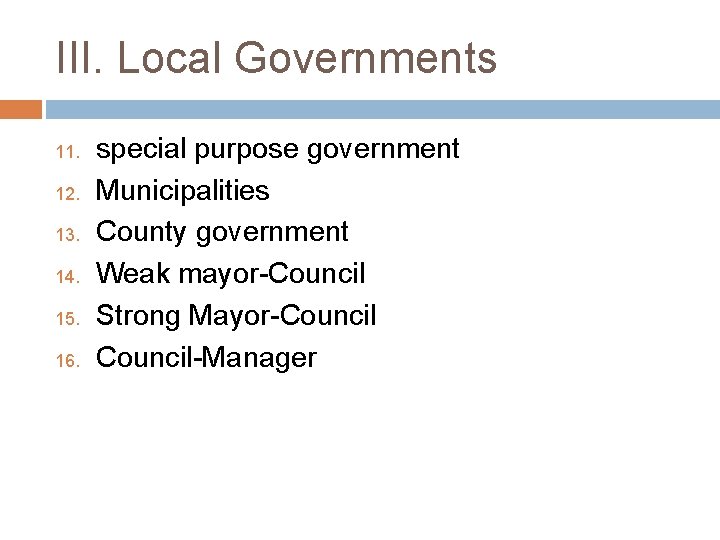 III. Local Governments 11. 12. 13. 14. 15. 16. special purpose government Municipalities County