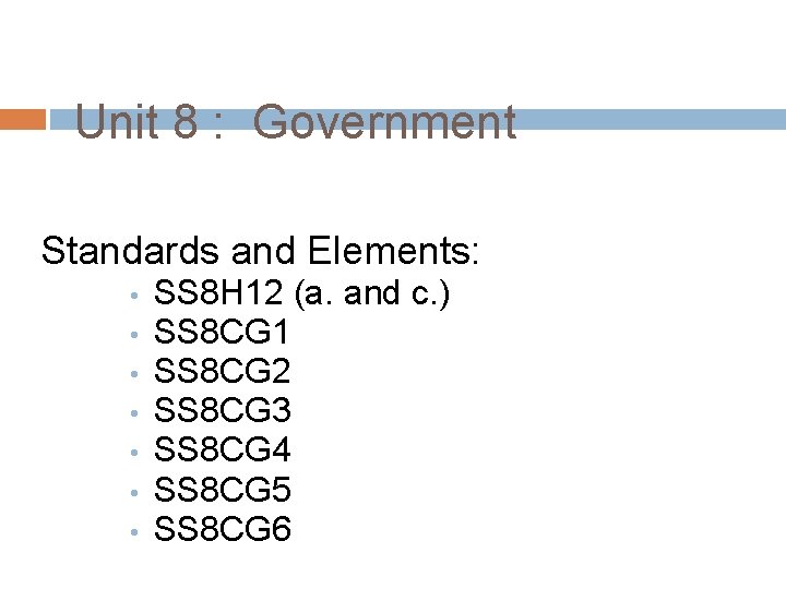 Unit 8 : Government Standards and Elements: • • SS 8 H 12 (a.