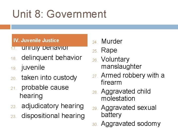 Unit 8: Government IV. Juvenile Justice 17. 18. 19. 20. 21. 22. 23. unruly