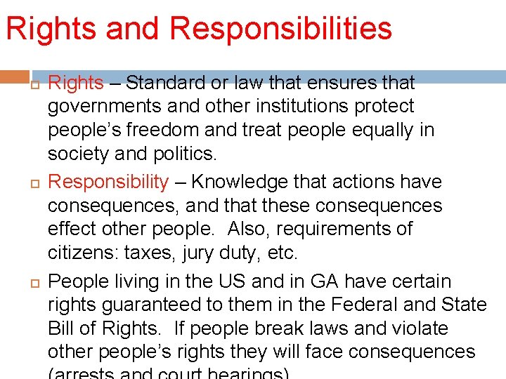 Rights and Responsibilities Rights – Standard or law that ensures that governments and other