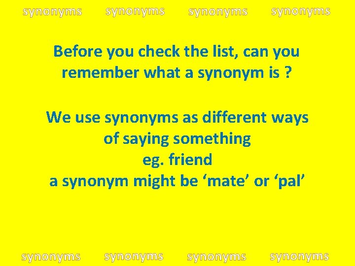 synonyms Before you check the list, can you remember what a synonym is ?