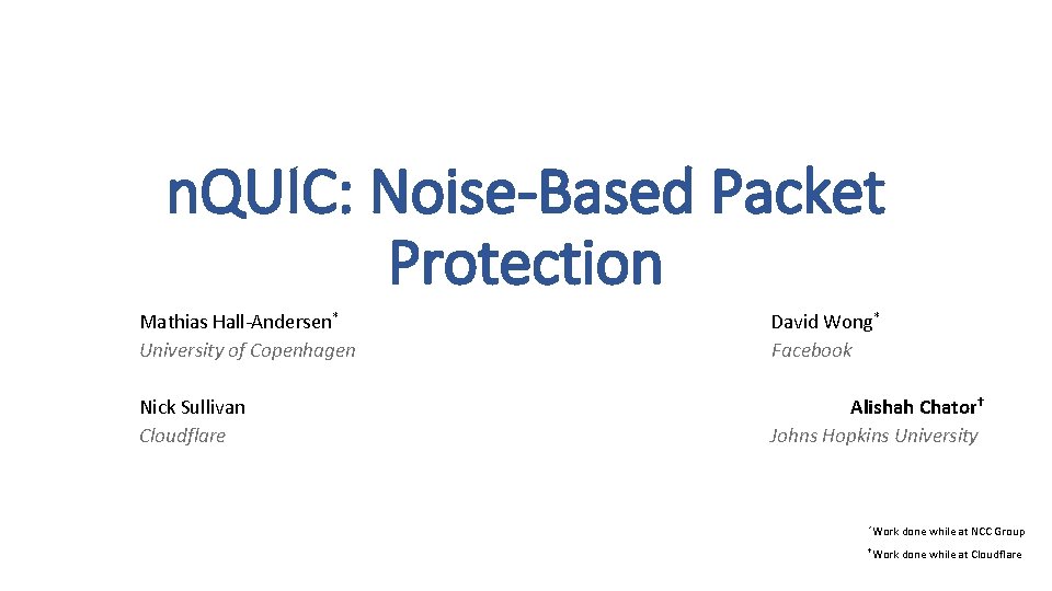 n. QUIC: Noise-Based Packet Protection Mathias Hall-Andersen* University of Copenhagen David Wong* Facebook Nick