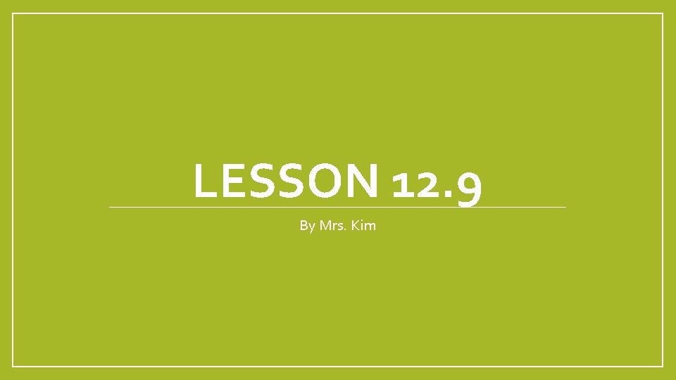 LESSON 12. 9 By Mrs. Kim 