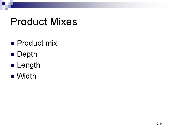 Product Mixes Product mix n Depth n Length n Width n 12 -14 