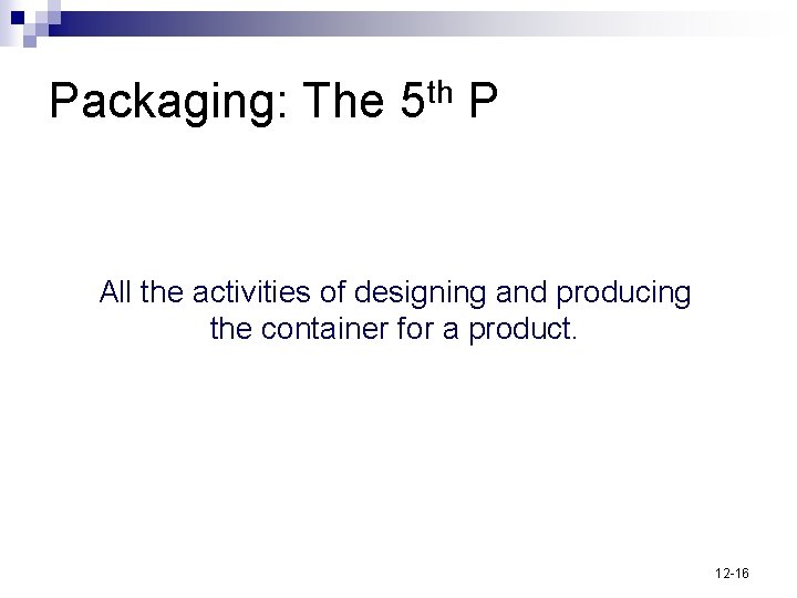 Packaging: The 5 th P All the activities of designing and producing the container