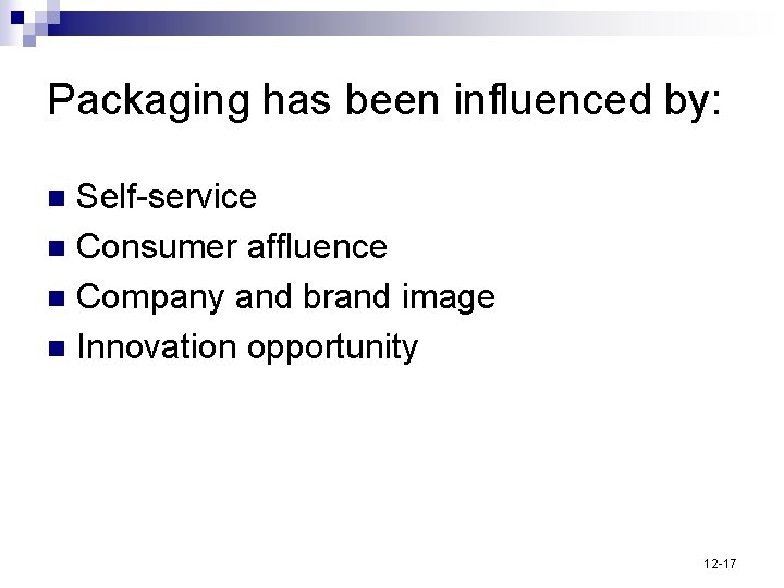 Packaging has been influenced by: Self-service n Consumer affluence n Company and brand image