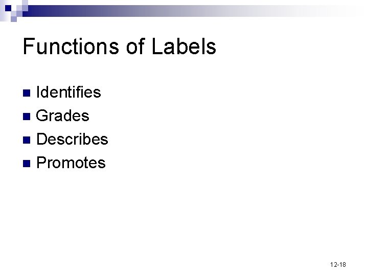 Functions of Labels Identifies n Grades n Describes n Promotes n 12 -18 