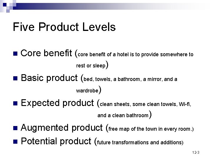 Five Product Levels Core benefit (core benefit of a hotel is to provide somewhere