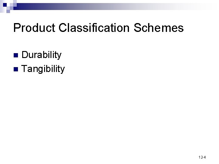 Product Classification Schemes Durability n Tangibility n 12 -4 