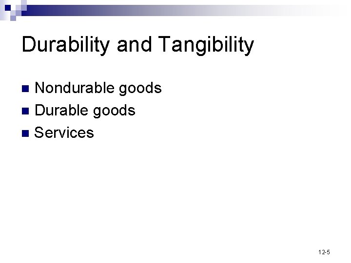 Durability and Tangibility Nondurable goods n Durable goods n Services n 12 -5 
