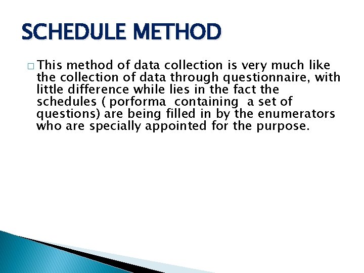SCHEDULE METHOD � This method of data collection is very much like the collection