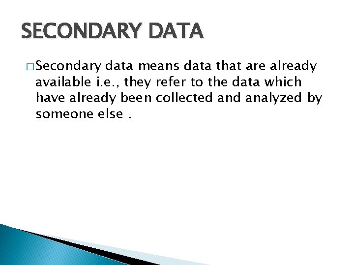 SECONDARY DATA � Secondary data means data that are already available i. e. ,
