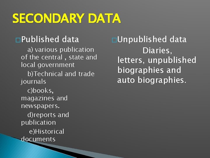 SECONDARY DATA � Published data a) various publication of the central , state and