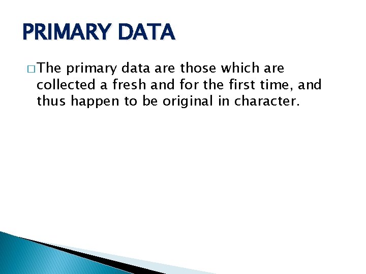 PRIMARY DATA � The primary data are those which are collected a fresh and