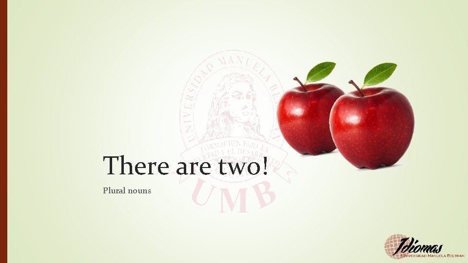 There are two! Plural nouns 