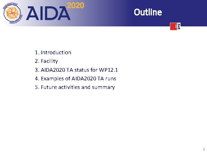 Outline 1. Introduction 2. Facility 3. AIDA 2020 TA status for WP 12. 1