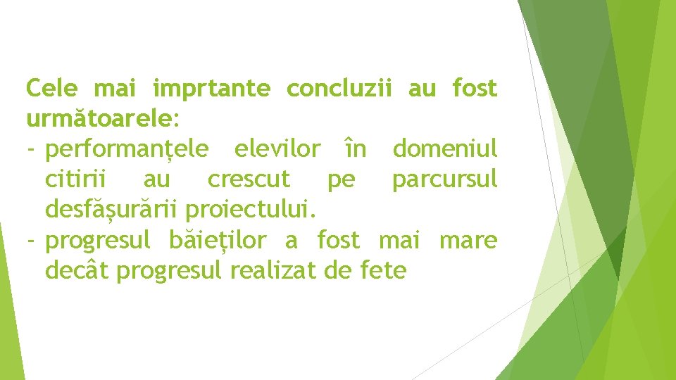 Cele mai imprtante concluzii au fost următoarele: - performanțele elevilor în domeniul citirii au