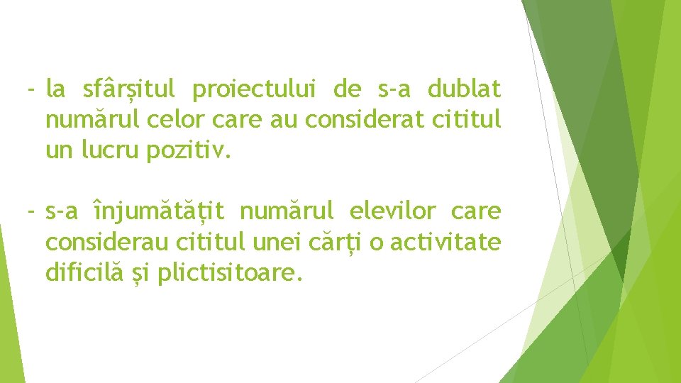 - la sfârșitul proiectului de s-a dublat numărul celor care au considerat cititul un