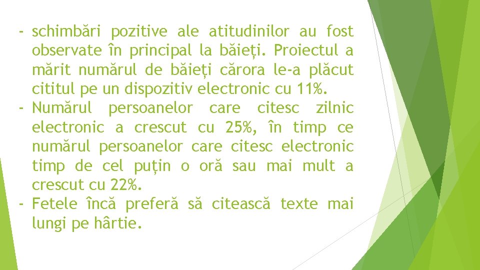 - schimbări pozitive ale atitudinilor au fost observate în principal la băieți. Proiectul a