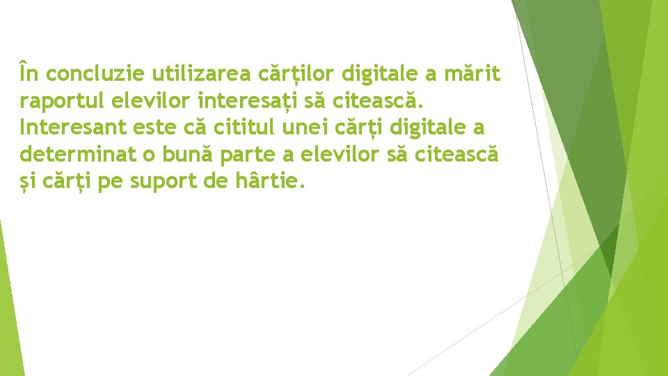 În concluzie utilizarea cărților digitale a mărit raportul elevilor interesați să citească. Interesant este