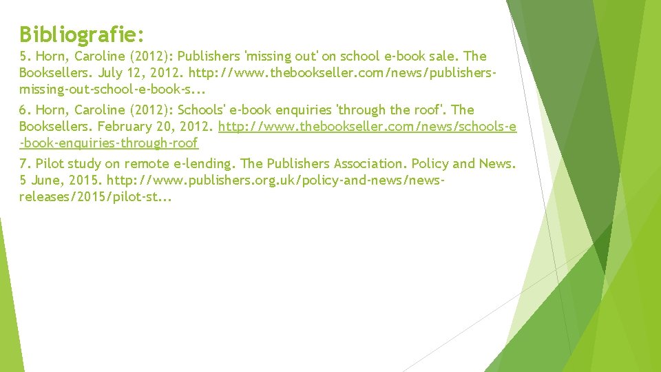 Bibliografie: 5. Horn, Caroline (2012): Publishers 'missing out' on school e-book sale. The Booksellers.