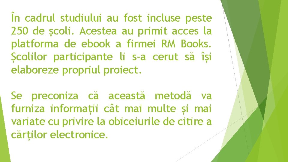 În cadrul studiului au fost incluse peste 250 de școli. Acestea au primit acces