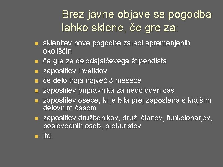 Brez javne objave se pogodba lahko sklene, če gre za: n n n n Brez javne objave se pogodba lahko sklene, če gre za: n n n n